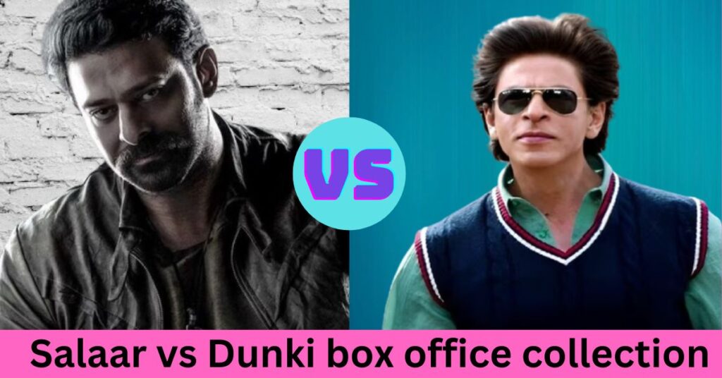Salaar vs Dunki box office collection